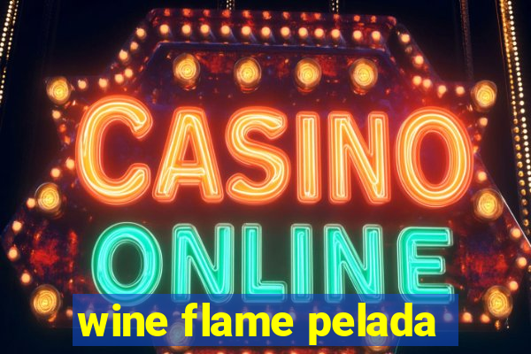 wine flame pelada